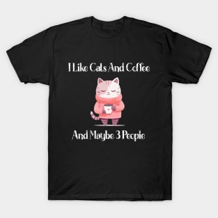 I Like Cats And Coffee And Maybe 3 People Funny Love Cats T-Shirt T-Shirt